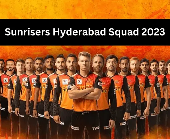 Sunrisers Hyderabad Team/Squad 2023, Player List, and History